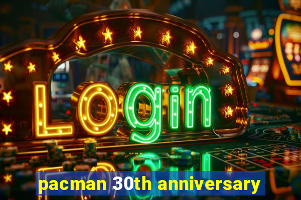 pacman 30th anniversary