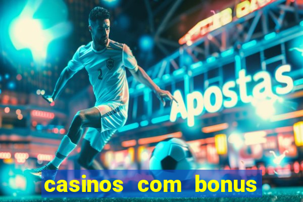 casinos com bonus sem deposito 2024