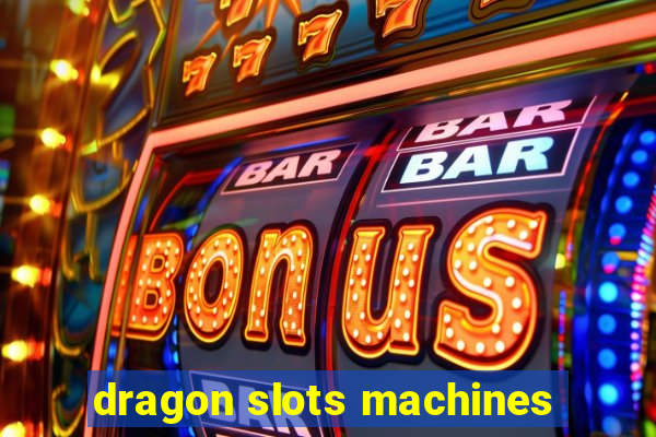 dragon slots machines