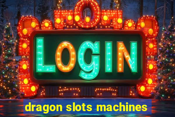 dragon slots machines