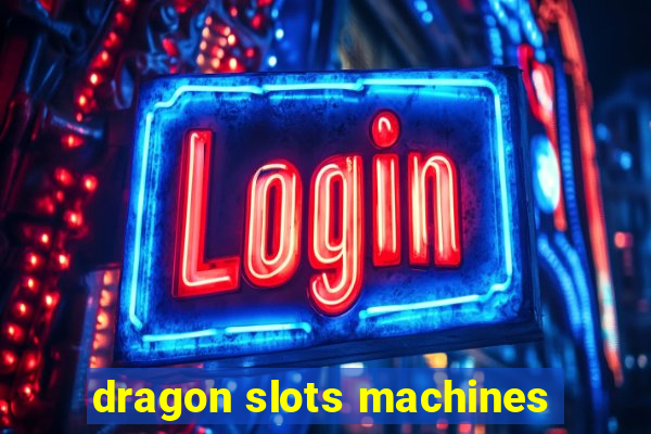 dragon slots machines