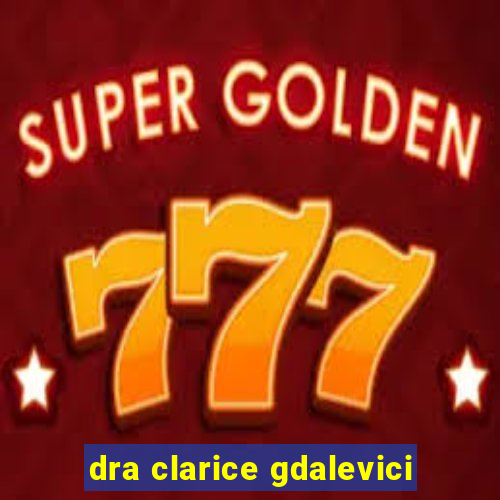 dra clarice gdalevici