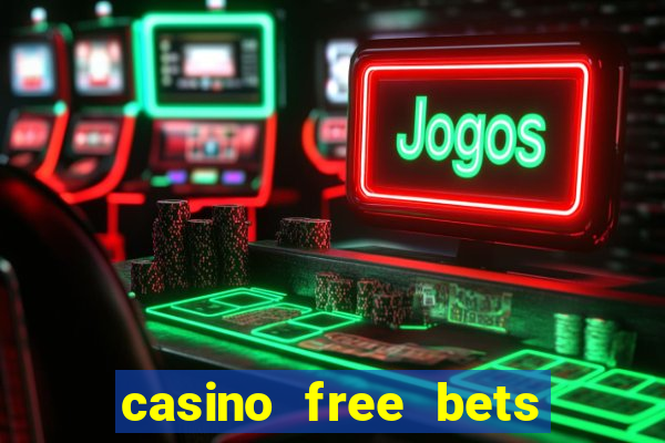 casino free bets no deposit