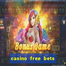 casino free bets no deposit