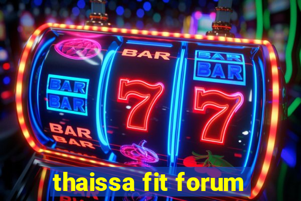 thaissa fit forum