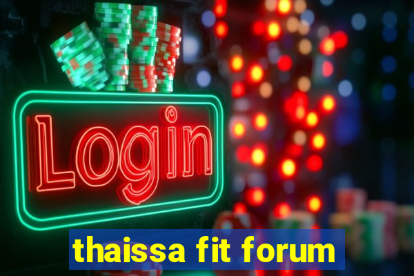 thaissa fit forum