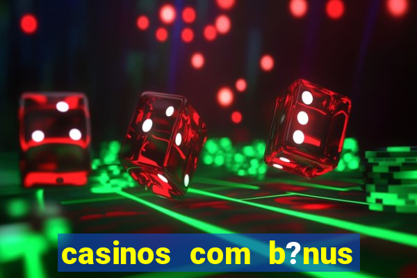 casinos com b?nus sem depósito