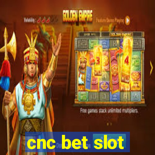 cnc bet slot