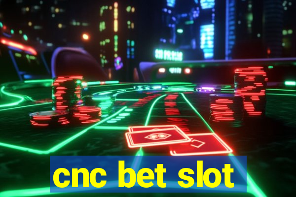 cnc bet slot