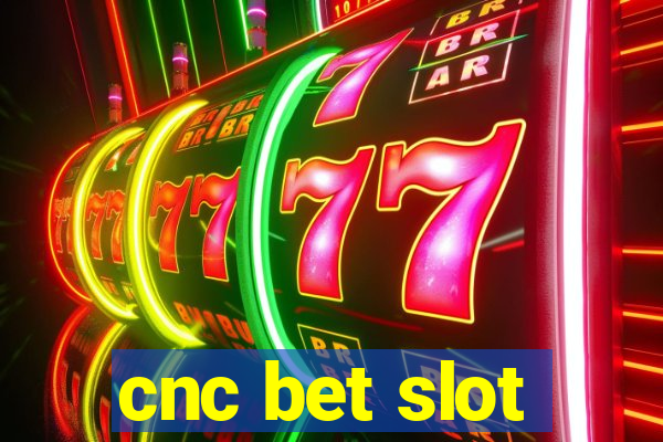 cnc bet slot