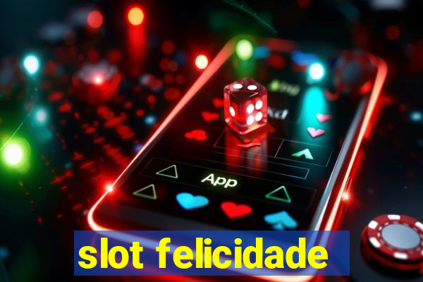 slot felicidade