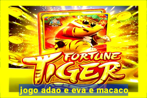 jogo adao e eva e macaco