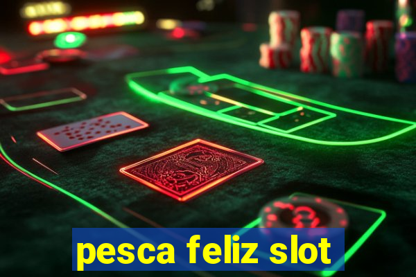 pesca feliz slot