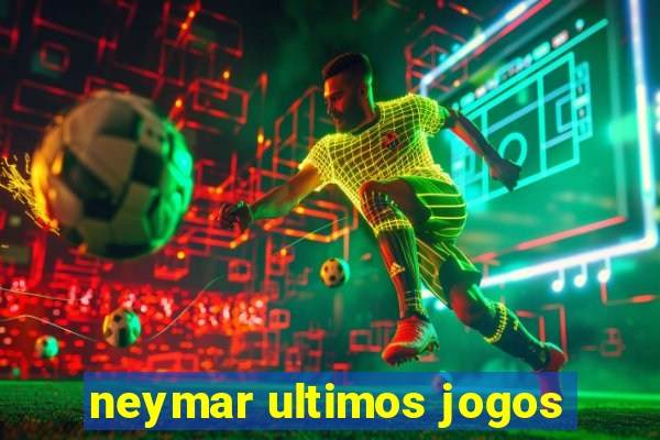 neymar ultimos jogos