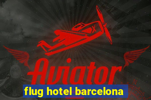 flug hotel barcelona