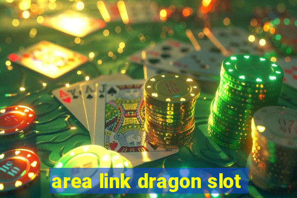 area link dragon slot