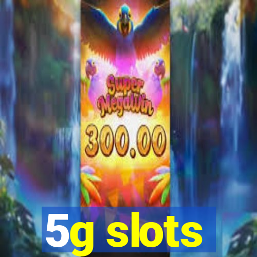 5g slots