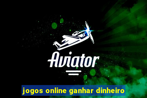 jogos online ganhar dinheiro