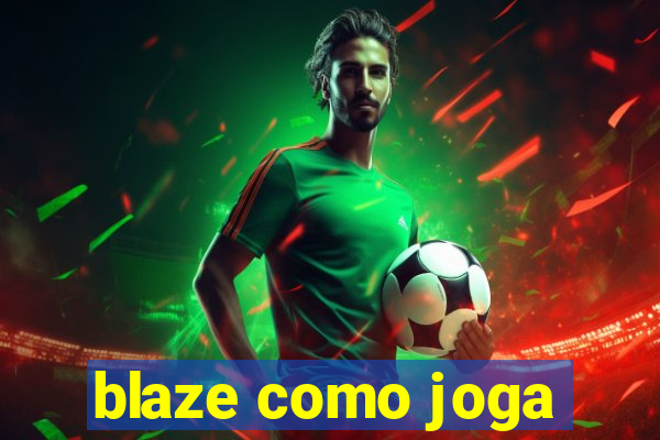 blaze como joga