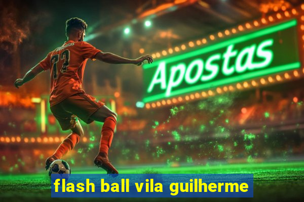 flash ball vila guilherme