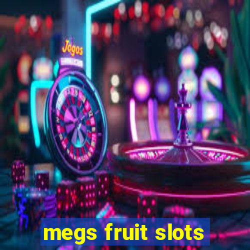 megs fruit slots