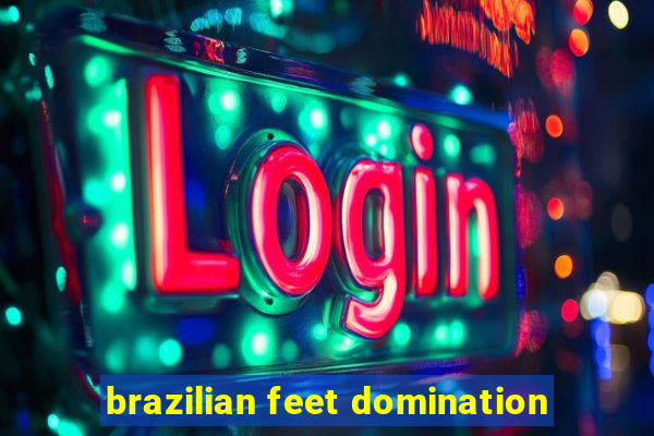 brazilian feet domination