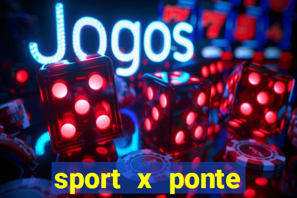 sport x ponte preta ao vivo