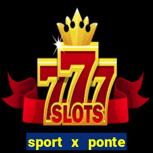 sport x ponte preta ao vivo