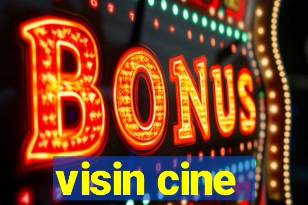 visin cine