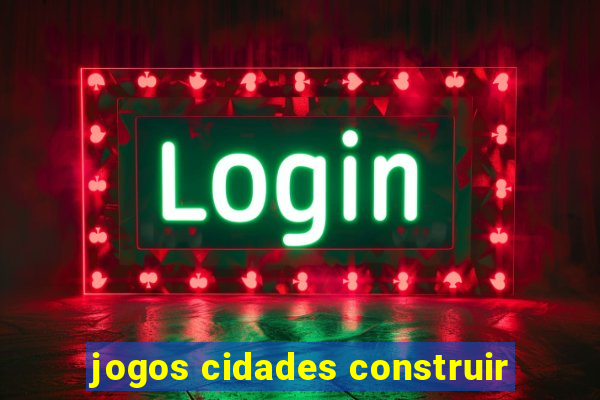 jogos cidades construir