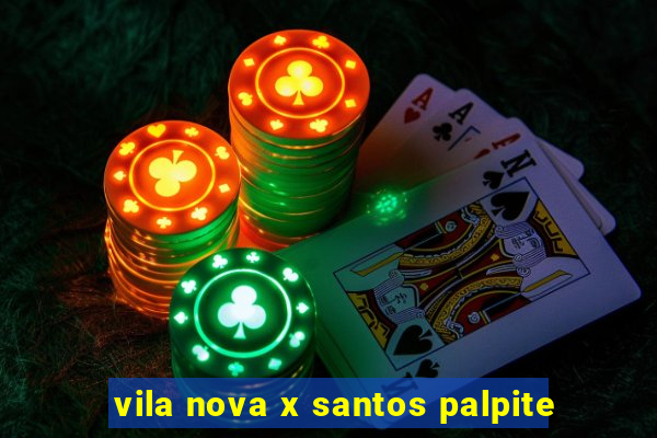 vila nova x santos palpite