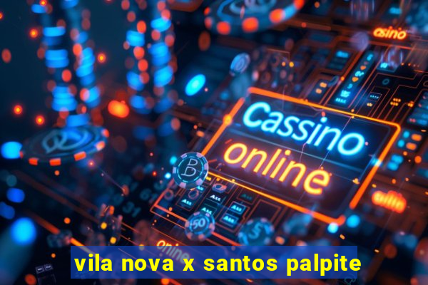 vila nova x santos palpite