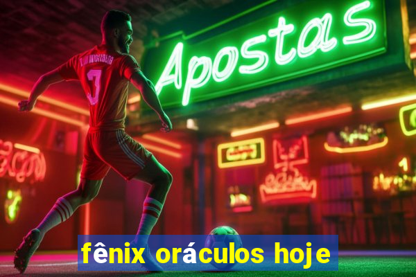 fênix oráculos hoje