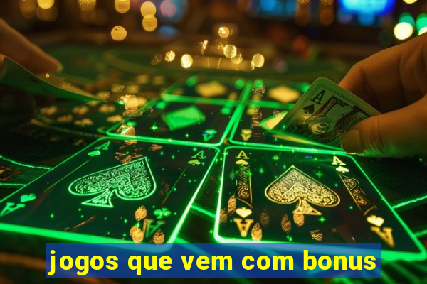 jogos que vem com bonus