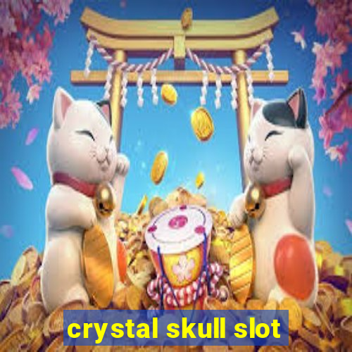 crystal skull slot