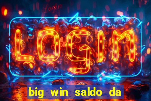 big win saldo da conta now