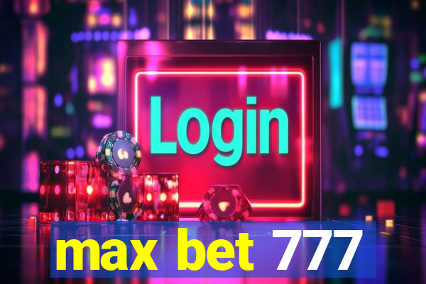 max bet 777