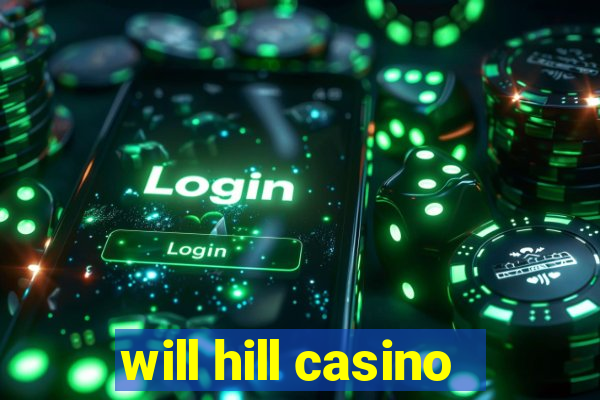 will hill casino