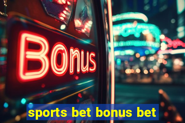 sports bet bonus bet