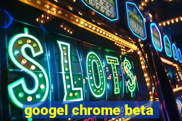 googel chrome beta