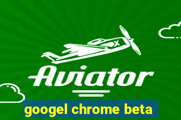 googel chrome beta