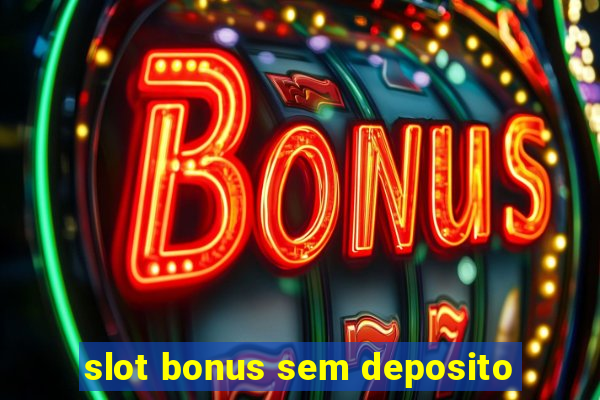 slot bonus sem deposito