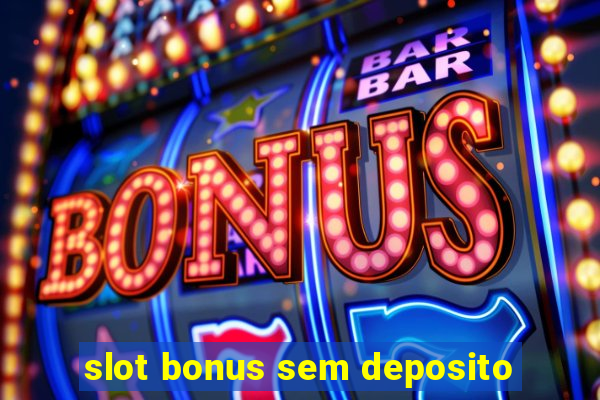 slot bonus sem deposito