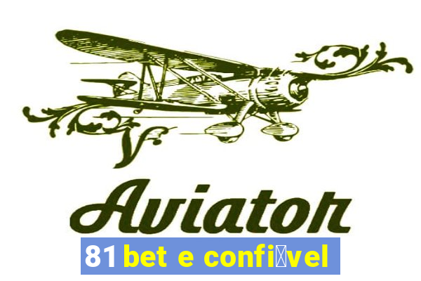 81 bet e confi谩vel