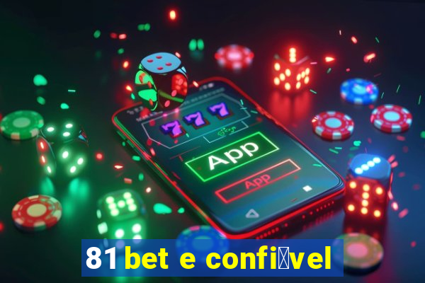 81 bet e confi谩vel