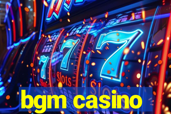 bgm casino