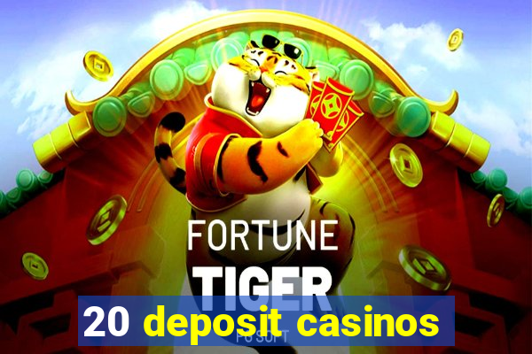 20 deposit casinos