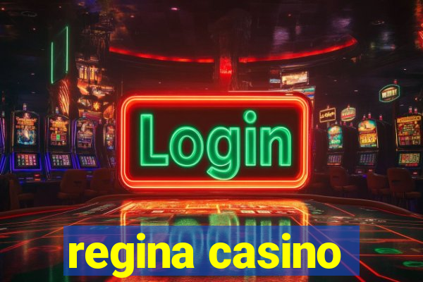 regina casino