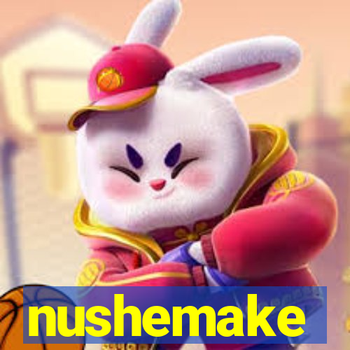 nushemake