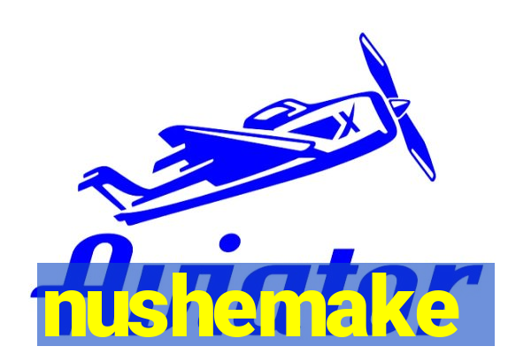 nushemake